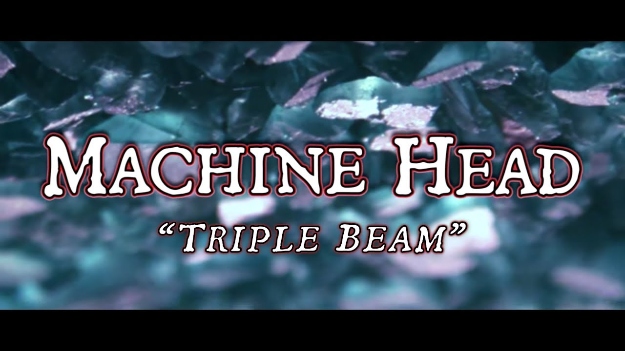 MACHINE HEAD - Triple Beam (OFFICIAL LYRIC VIDEO) - YouTube
