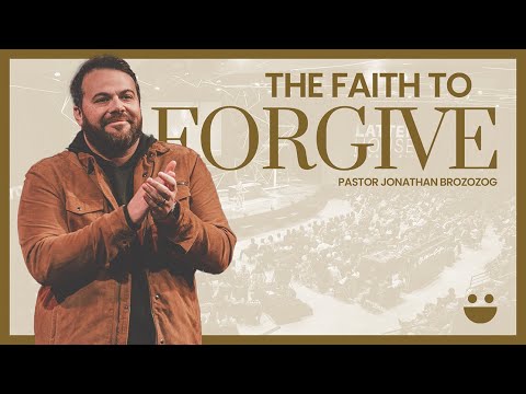 The Faith To Forgive | Pastor @JonathanBrozozog