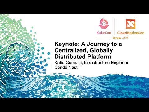 Keynote: A Journey to a Centralized, Globally Distributed Platform – Katie Gamanji