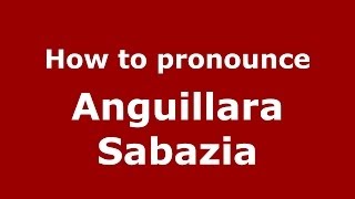 How to pronounce Anguillara Sabazia