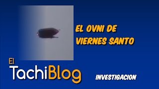 preview picture of video 'El OVNI del Viernes Santo'