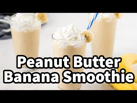 Quick Peanut Butter & Banana Smoothie for Busy Mornings