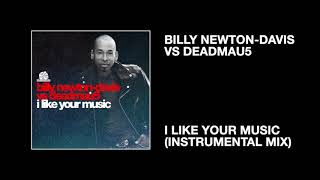 Billy Newton-Davis vs deadmau5 / I Like Your Music (Instrumental Mix)