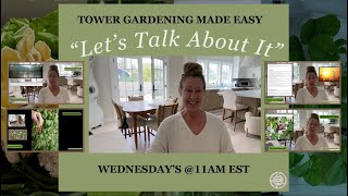 LIVE~ Tower Gardening Made Easy "Let's Talk About It" Episode 7 #towergarden #verticalfarming