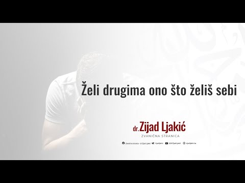 Želi drugima ono što želiš sebi - dr. Zijad Ljakić