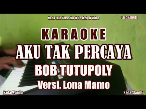 Versi Lona Mamoh|| Aku Tak Percaya - Karaoke Nada Wanita (Bob Tutupoly)