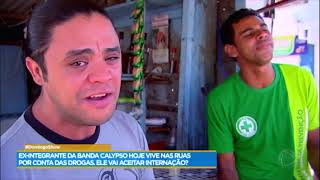 Conheça Branco, o ex-integrante da banda Calypso vive nas ruas