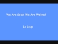 Le Loup - We Are Gods! We Are Wolves! 