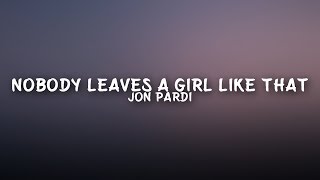 Jon Pardi - Nobody Leaves A Girl Like That (Lyrics)