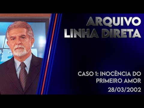 Linha Direta 28/03/2002 -  Caso 1: Inocência do Primeiro Amor