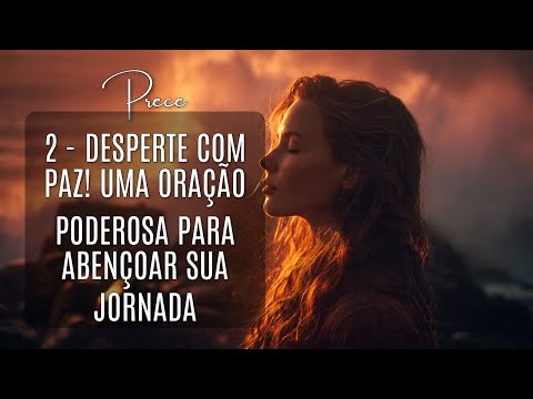 Desperte e Brilhe! Prece Matinal Que Ilumina Seu Caminho Desde Cedo