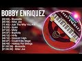 Bobby Enriquez Greatest Hits Top 10 Best Songs Full Album