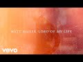 Matt Maher - Lord of My Life (Official Lyric Video)