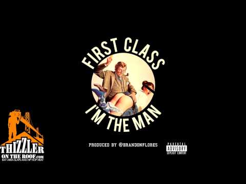 First Class - I'm The Man (prod. Brandon Flores) [Thizzler.com]