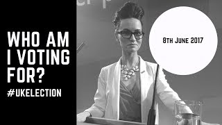 Who I&#39;m voting for in the UK general election.