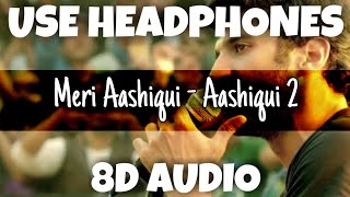 Download lagu Meri Aashiqui - Aashiqui 2 | Arijit Singh, Palak Muchhal | 8D Audio - U Music Tuber 🎧 mp3