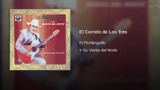 El Pichilinguillo Y Su Viento Del Norte - El Corrido de Los Tres