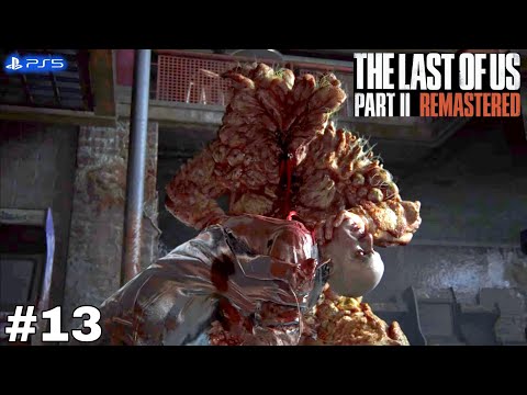 The Last Of Us 2 Remastered Gameplay Walkthrough Part 13 [PS5] - No Commentary