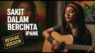 Download lagu SAKIT DALAM BERCINTA - Ipank | Cover Reggae Version mp3