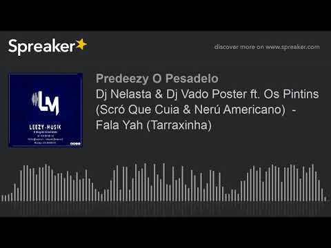 Dj Nelasta & Dj Vado Poster ft. Os Pintins (Scró Que Cuia & Nerú Americano)  - Fala Yah (Tarraxinha)