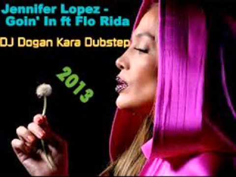 Jennifer Lopez - Goin' In ft_ Flo Rida (DJ Dogan Kara -Dubstep) 2013
