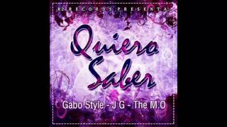 Quiero Saber- Gabo Style - JG- Ft The M.o - Prod by 