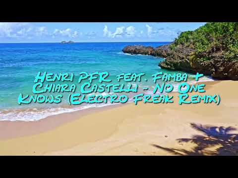 Henri PFR feat. Famba & Chiara Castelli - No One Knows (Electro Freak Remix)