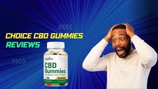 Choice CBD Gummies Reviews: [Scam Or Not] Does It Work