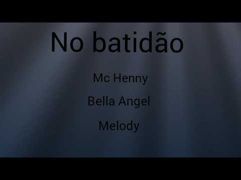 No batidão - Mc Henny,  Bella Angel e Melody ( letra oficial)