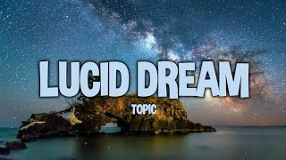 Topic - Lucid Dream (Lyrics)