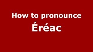 How to pronounce &eacute;r&eacute;ac