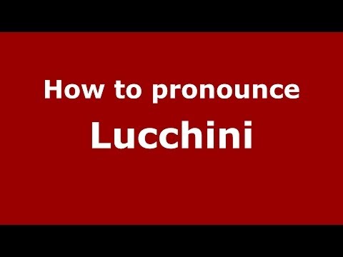 How to pronounce Lucchini