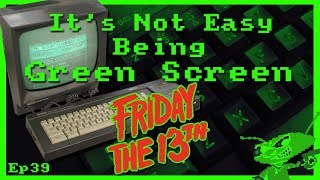 It's Not Easy Being Green Screen Ep39 - Friday the 13th