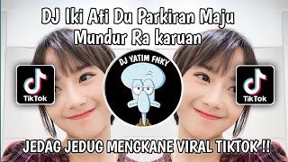 Download lagu DJ IKI ATI DU PARKIRAN MAJU MUNDUR RA KARUAN 2023 ... mp3