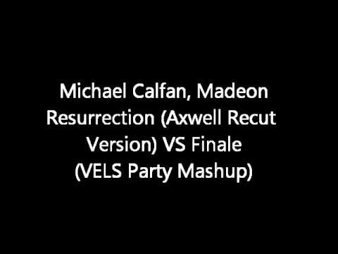Michael Calfan, Madeon - Resurrection (Axwell Re-Cut Version) VS Finale (VELS Party Mashup)