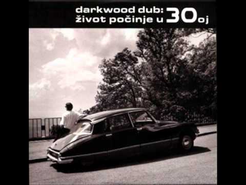 Darkwood Dub - Život počinje u 30oj