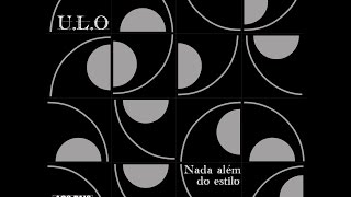 U.L.O - Nada Além do Estilo (Full Álbum)