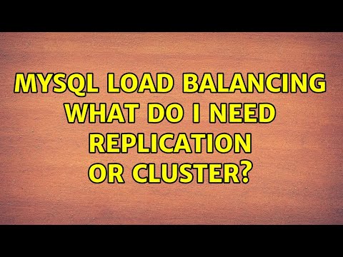 MySQL Load Balancing what do i need Replication or Cluster?
