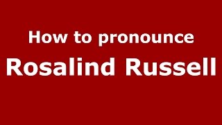 How to pronounce Rosalind Russell