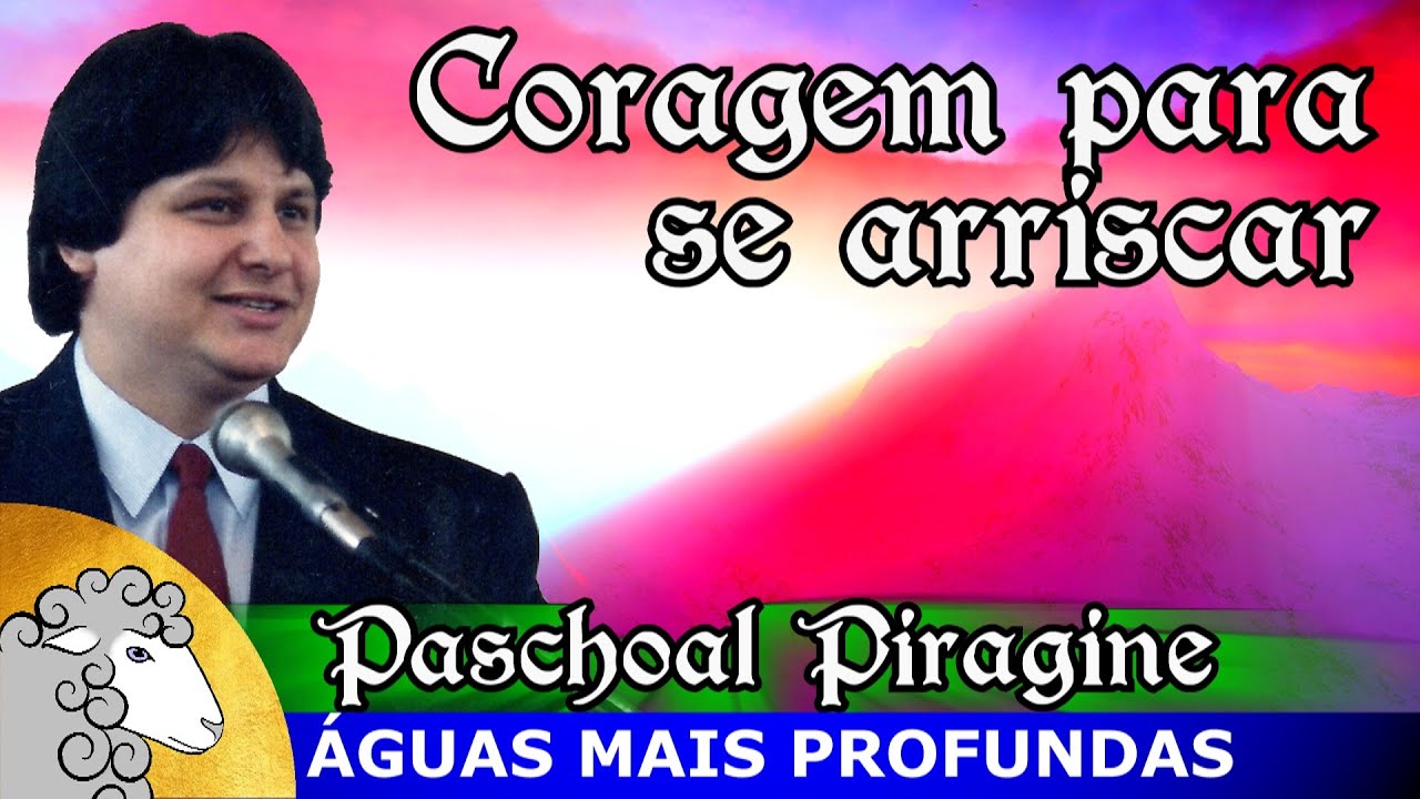 A coragem de se arriscar - Paschoal Piragine