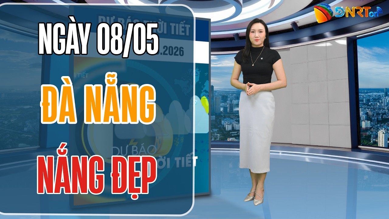 Thời tiết ngày mới 08/05 | Đà Nẵng duy trì trạng thái nắng ráo, ít biến động