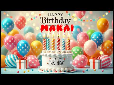 Happy Birthday MAKAI   Happy Birthday Song   Birthday Wishes   Birthday Party
