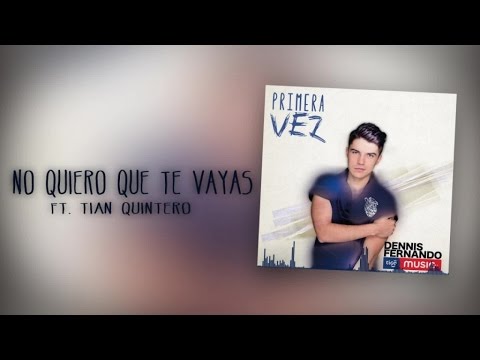 Dennis Fernando Ft. Tian Quintero - No quiero que te vayas - (Cover Audio)