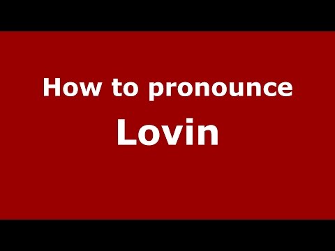 How to pronounce Lovin