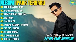 Download lagu GUBUK JADI ISTANA - PERCERAIAN LARA - IPANK HITS - FULL ALBUM TERBARU POPULER 2026 mp3