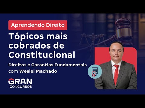 Aprendendo Direito - Tópicos mais cobrados de Constitucional: Direitos e Garantias Fundamentais