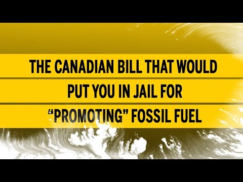 The Canadian Bill That Would Put You In Jail For “Promoting” Fossil Fuel