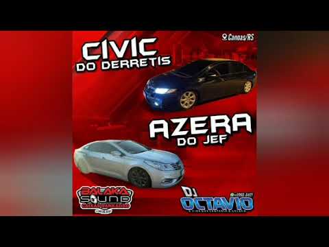 CIVIC DO DERRETIS & AZERA DO JEF - DJ OCTAVIO RS