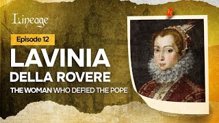 Lavinia Della Rovere: The Woman Who Defied the Pope
