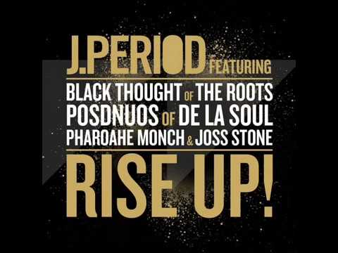 Rise Up  - J Period feat Black Thought, Posdnuos, Pharoahe Monch & Joss Stone
